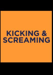 Kicking & Screaming
