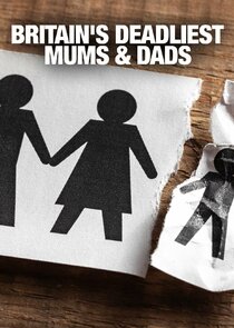 Britain's Deadliest Mums &amp; Dads